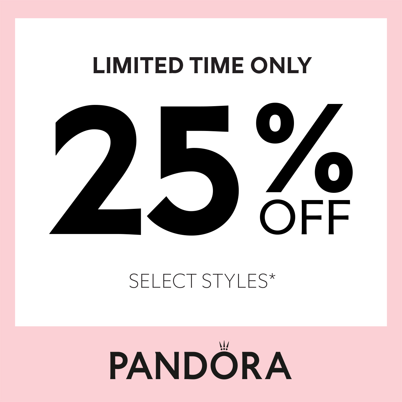 Pandora Campaign 130 Up to 25 off select styles at Pandora. EN 1280x1280 1
